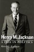 Henry M Jackson A Life In Politics