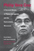 Philip Vera Cruz A Personal History of Filipino Immigrants & the Farmworkers Movement