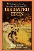 Irrigated Eden: The Making of an Agricultural Landscape in the American West