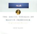 Arctic Voyages Of Martin Frobisher An