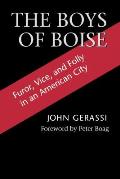 Boys of Boise Furor Vice & Folly in an American City