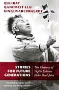 Qulirat Qanemcit-Llu Kinguvarcimalriit/Stories For Future Generations: The Oratory Of Paul John