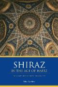Shiraz in the Age of Hafez The Glory of a Medieval Persian City