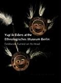 Yup'ik Elders at the Ethnologisches Museum Berlin: Fieldwork Turned on Its Head