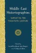 Middle East Historiographies Narrating the Twentieth Century