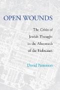Open Wounds: The Crisis of Jewish Thought in the Aftermath of the Holocaust