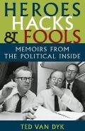 Heroes Hacks & Fools Memoirs from the Political Inside