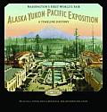 Alaska Yukon Pacific Exposition Washingtons First Worlds Fair A Timeline History