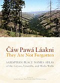 Caw Pawa Laakniy Are Not Forgotten Sahaptian Place Names Atlas of the Cayuse Umatillad Walla