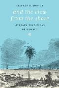 And the View from the Shore: Literary Traditions of Hawai'i