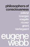 Philosophers of Consciousness: Polanyi, Lonergan, Voegelin, Ricoeur, Girard, Kierkegaard