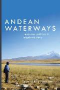 Andean Waterways: Resource Politics in Highland Peru