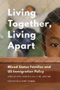 Living Together, Living Apart: Mixed Status Families and US Immigration Policy