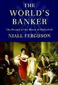Worlds Banker the History of the House of Rothschild