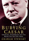 Burying Caesar Churchill Chamberlain & the Battle for the Tory Party