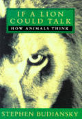 If A Lion Could Talk How Animals Think