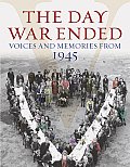Day War Ended Voices & Memories from 1945