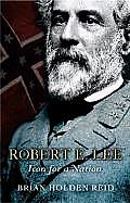 Robert E Lee Icon For A Nation