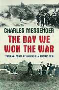 Day We Won the War Turning Point at Amiens 8 August 1918
