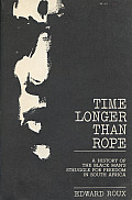 Time Longer Than Rope A History of the Black Mans Struggle for Freedom in South Africa