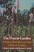 Prairie Garden Seventy Native Plants You Can Grow in Town or Country