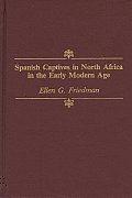 Spanish Captives In North Africa In The Early Modern Age