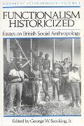 Functionalism Historicized: Essays on British Social Anthopology Volume 2