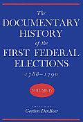 The Documentary History of the First Federal Elections, 1788-1790, Volume IV