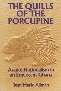 The Quills of the Porcupine: Asante Nationalism in an Emergent Ghana