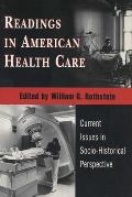 Readings in American Health Care: Current Issues in Socio-Historical Perspective
