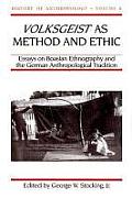 Volksgeist as Method and Ethic: Essays on Boasian Ethnography and the German Anthropological Tradition Volume 8