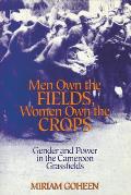 Men Own the Fields, Women Own the Crops: Gender and Power in the Cameroon Grassfields