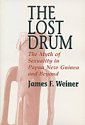 Lost Drum The Myth of Sexuality in Papua New Guinea & Beyond