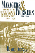Managers & Workers Origins of the Twentieth Century Factory System in the United States 1880 1920