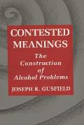 Contested Meanings: The Construction of Alcohol Problems