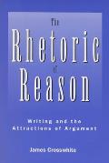 Rhetoric of Reason Writing & the Attractions of Agrument
