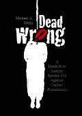 Dead Wrong: A Death Row Lawyer Speaks Out Against Capital Punishment
