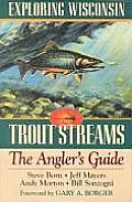 Exploring Wisconsin Trout Streams The Anglers Guide