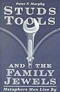 Studs, Tools, and the Family Jewels: Metaphors Men Live By