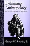 Delimiting Anthropology: Occasional Inquiries and Reflections
