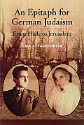 Epitaph for German Judaism: From Halle to Jerusalem