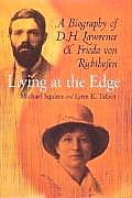 Living at the Edge Biography of D H Lawrence & Frieda Von Richthofen