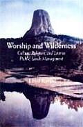 Worship and Wilderness: Culture, Religion, and Law in the Management of Public Lands and Resources