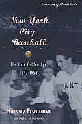 New York City Baseball The Last Golden Age 1947 1957