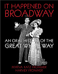 It Happened on Broadway An Oral History of the Great White Way