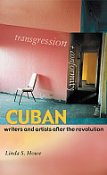 Transgression and Conformity: Cuban Writers and Artists After the Revolution