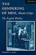 The Gendering of Men, 1600-1750: The English Phallus Volume 1