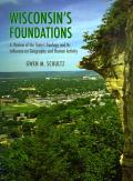 Wisconsin's Foundations: A Review of the State's Geology and Its Influence on Geography and Human Activity