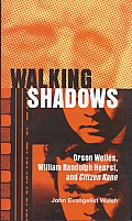 Walking Shadows: Orson Welles, William Randolph Hearst, and Citizen Kane