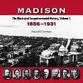 Madison: The Illustrated Sesquicentennial History, Volume 1: 1856-1931